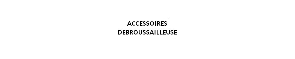 Débroussailleuse  Accessoires